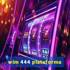 wim 444 plataforma